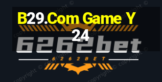 B29.Com Game Y24