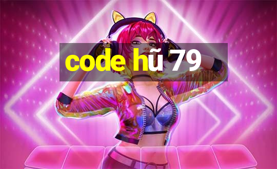 code hũ 79