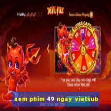 xem phim 49 ngay vietsub