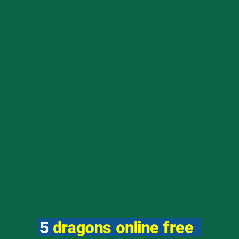 5 dragons online free