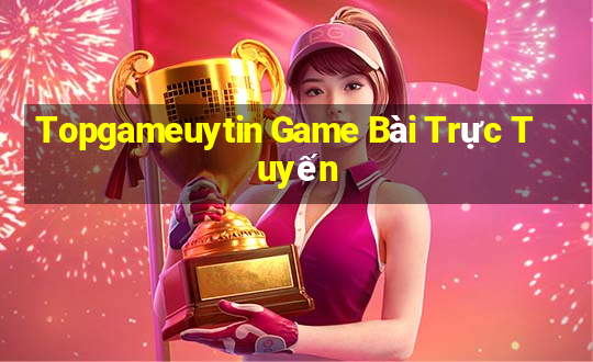 Topgameuytin Game Bài Trực Tuyến