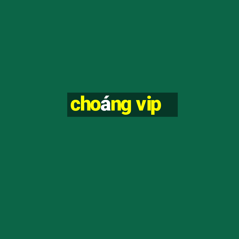 choáng vip