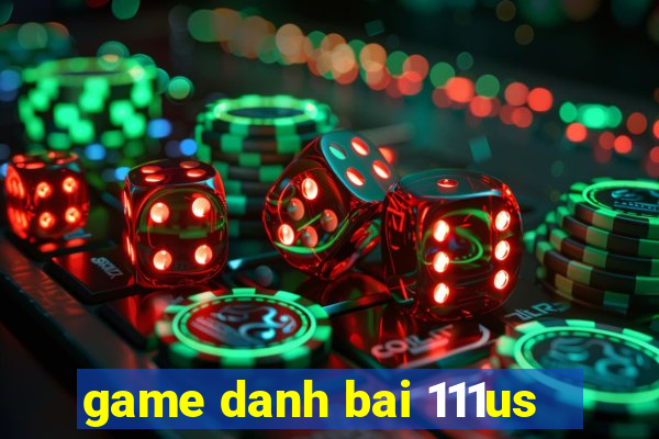 game danh bai 111us