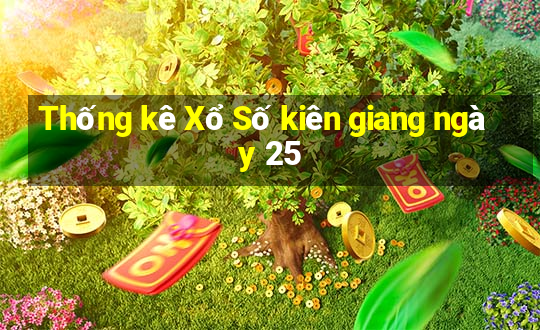 Thống kê Xổ Số kiên giang ngày 25