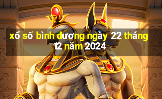 xổ số bình dương ngày 22 tháng 12 năm 2024