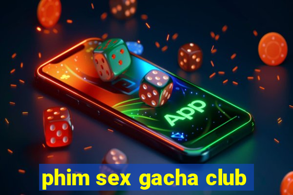 phim sex gacha club