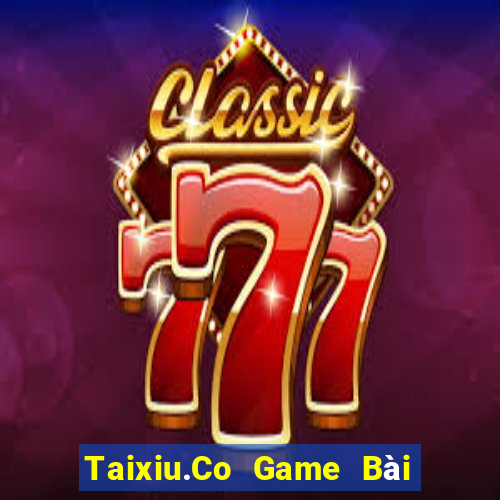 Taixiu.Co Game Bài Hot Nhất Hiện Nay