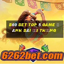 B69 Bet Top 5 Game Đánh Bài Đổi Thưởng