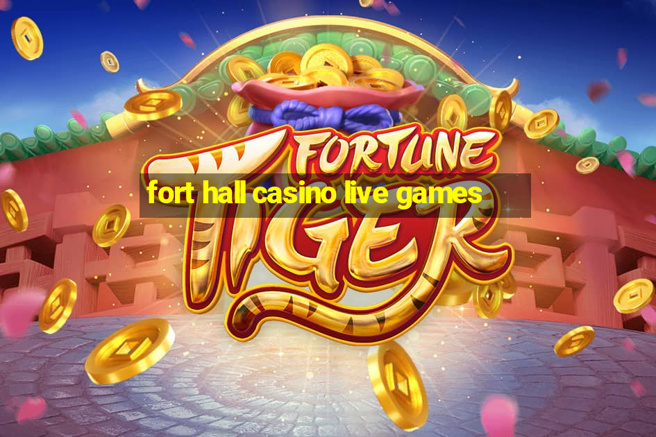 fort hall casino live games