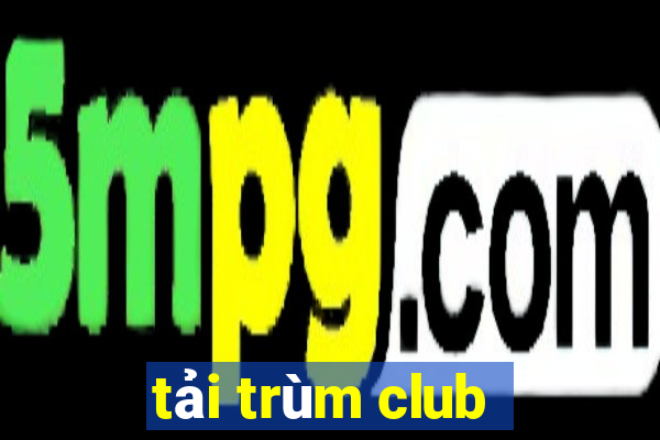 tải trùm club