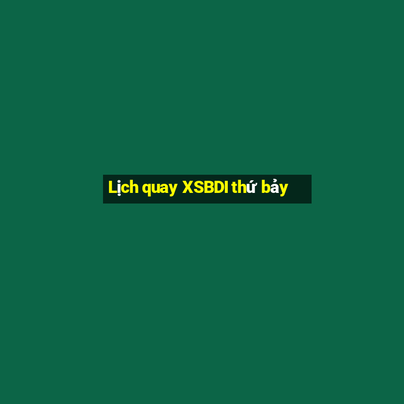 Lịch quay XSBDI thứ bảy