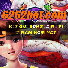 kết quả bóng đá nữ việt nam hôm nay