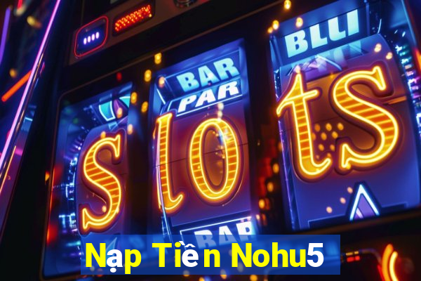 Nạp Tiền Nohu5