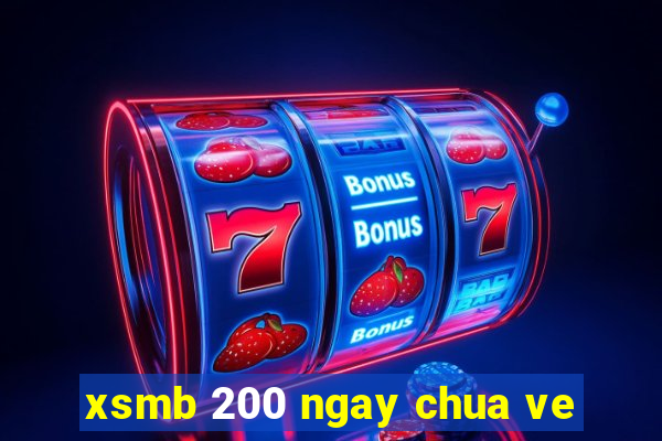 xsmb 200 ngay chua ve