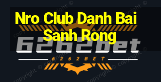 Nro Club Danh Bai Sanh Rong