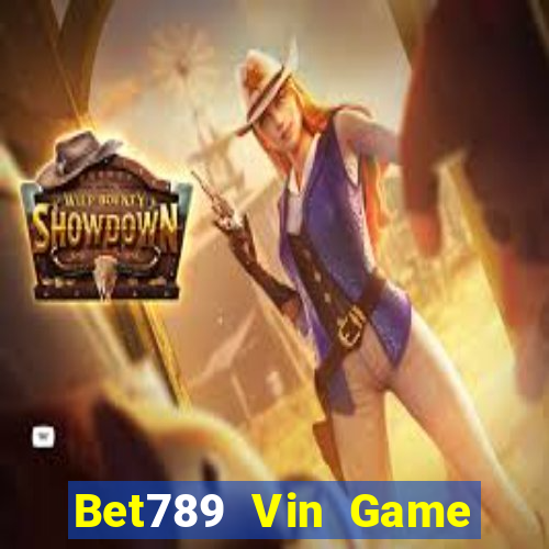 Bet789 Vin Game Bài Nổ Hũ Uy Tín