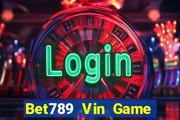 Bet789 Vin Game Bài Nổ Hũ Uy Tín