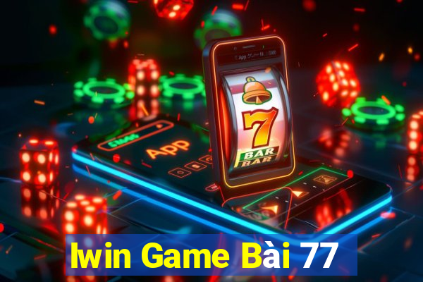 Iwin Game Bài 77