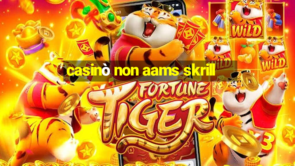 casinò non aams skrill