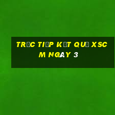 Trực tiếp kết quả XSCM ngày 3