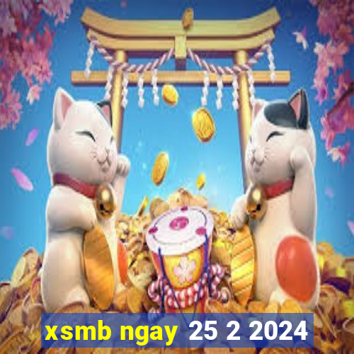 xsmb ngay 25 2 2024