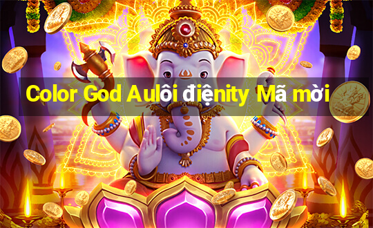 Color God Aulôi điệnity Mã mời