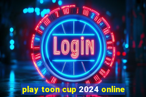 play toon cup 2024 online