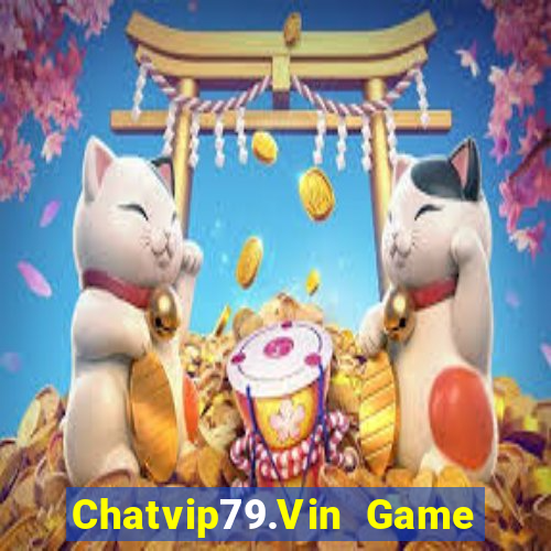 Chatvip79.Vin Game Bài Nổ Hũ Uy Tín