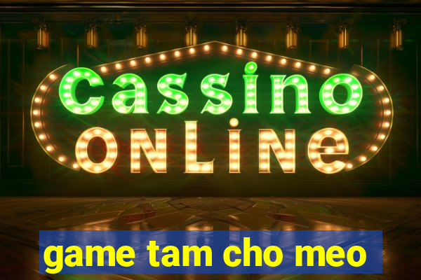 game tam cho meo