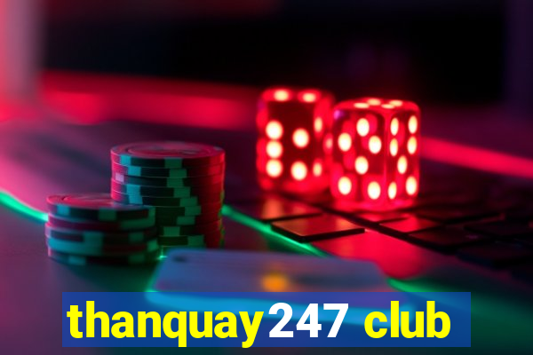 thanquay247 club