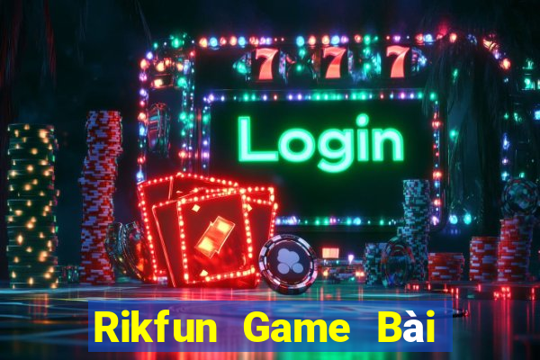 Rikfun Game Bài Khuyến Mãi