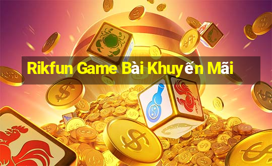 Rikfun Game Bài Khuyến Mãi