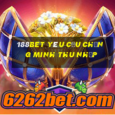 188bet yêu cầu chứng minh thu nhập