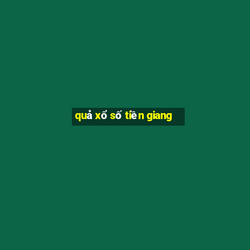 quả xổ số tiền giang