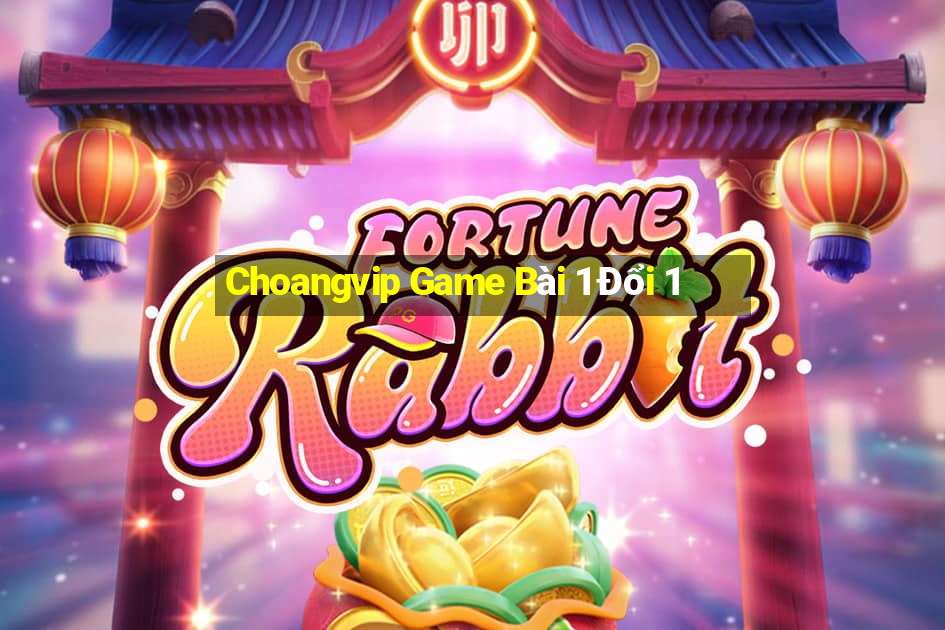 Choangvip Game Bài 1 Đổi 1