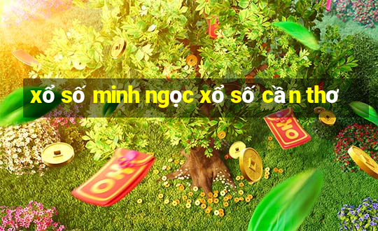 xổ số minh ngọc xổ số cần thơ