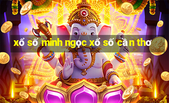 xổ số minh ngọc xổ số cần thơ