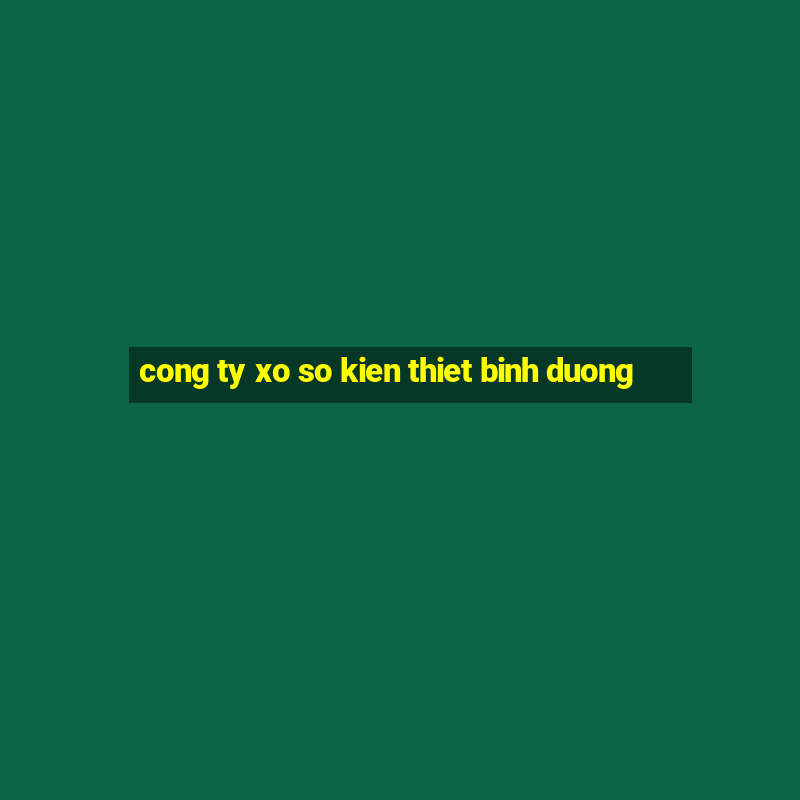 cong ty xo so kien thiet binh duong