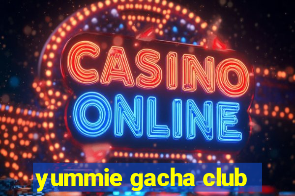 yummie gacha club