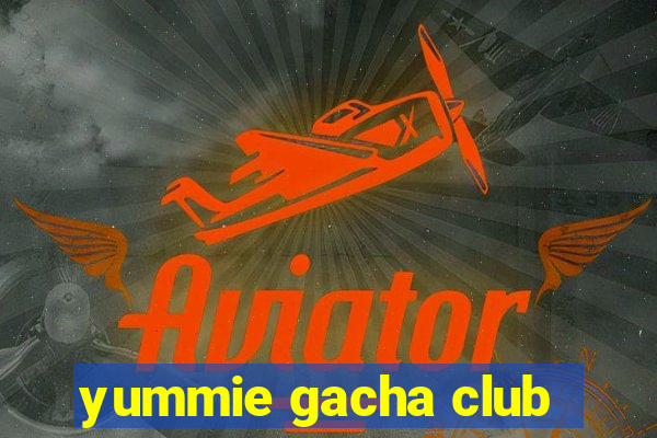 yummie gacha club