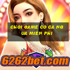 choi game co ca ngua mien phi