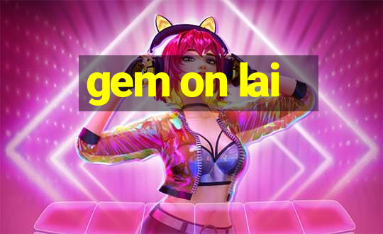 gem on lai