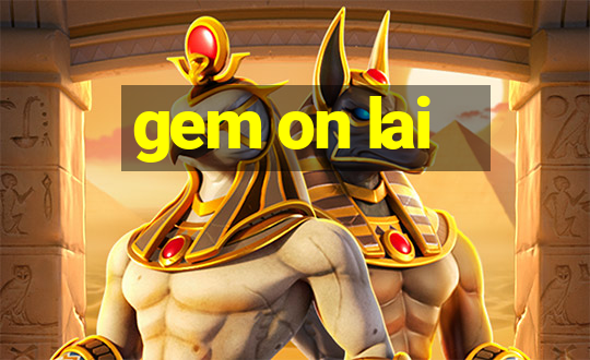 gem on lai