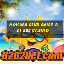 Nohu68 Club Game Bài 888 Casino