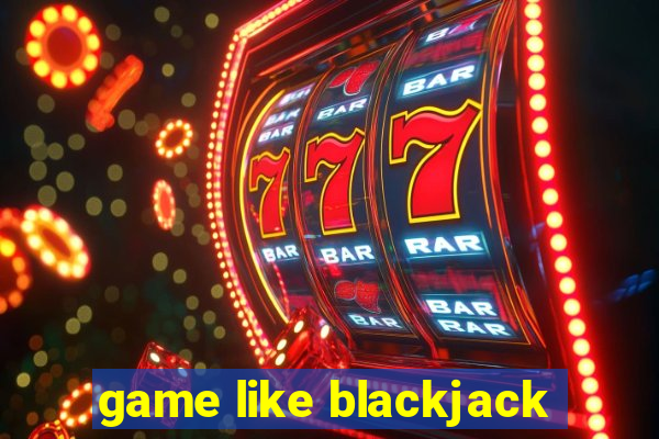 game like blackjack