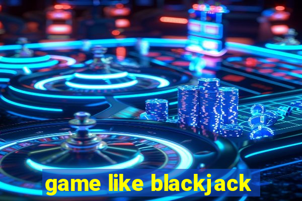 game like blackjack