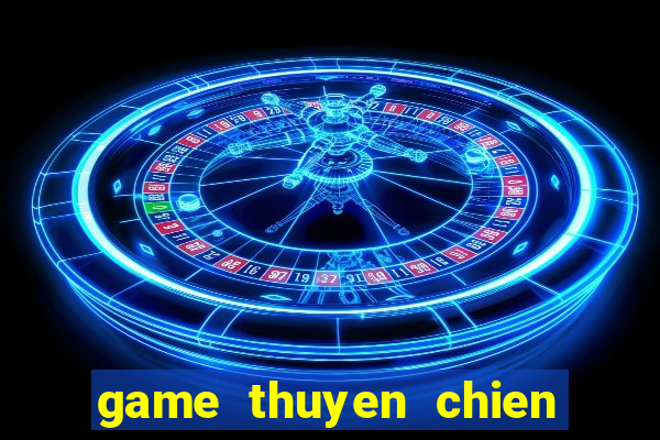 game thuyen chien bat bai