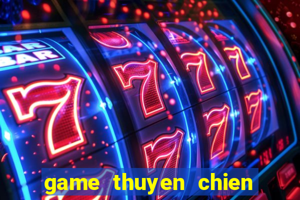 game thuyen chien bat bai