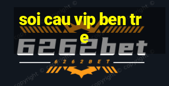 soi cau vip ben tre