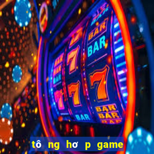 tô ng hơ p game không hu t ma u